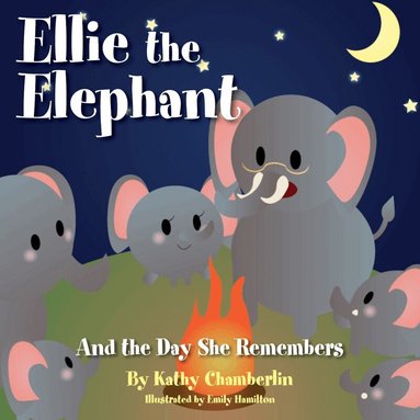 Kathy Chamberlin - Ellie the Elephant and the Day She Remembers, Inbunden