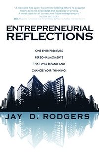 bokomslag Entrepreneurial Reflections: One Entrepreneur's Personal Moments That Will Expand and Change the Way You Think
