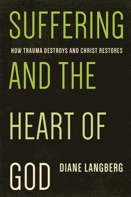 Suffering and the Heart of God: How Trauma Destroys and Christ Restores 1