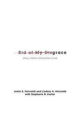 Rid of My Disgrace: Small Group Discussion Guide 1