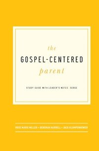 bokomslag The Gospel-Centered Parent: Study Guide with Leader's Notes