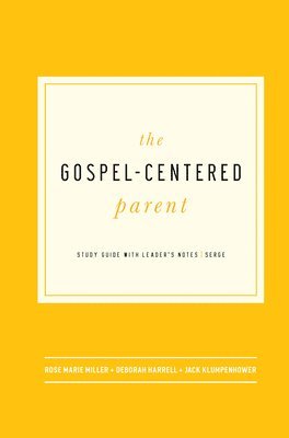 bokomslag The Gospel-Centered Parent: Study Guide with Leader's Notes