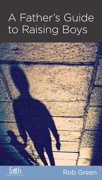 bokomslag A Father's Guide to Raising Boys