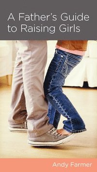 bokomslag A Father's Guide to Raising Girls