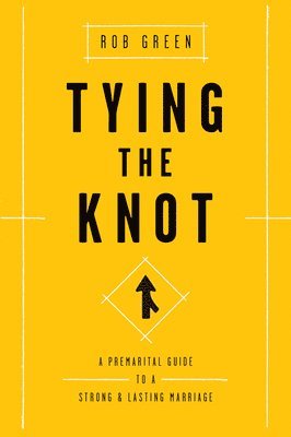 bokomslag Tying the Knot: A Premarital Guide to a Strong and Lasting Marriage