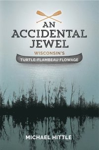 bokomslag An Accidental Jewel: Wisconsin's Turtle-Flambeau Flowage
