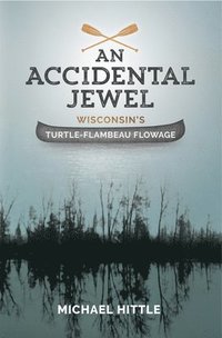 bokomslag An Accidental Jewel Wisconsin's Turtle-Flambeau Flowage