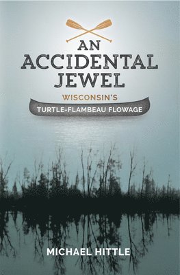 bokomslag An Accidental Jewel Wisconsin's Turtle-Flambeau Flowage