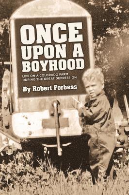 Robert Forbess - Once Upon a Boyhood: Life on a Colorado Farm During the Great Depression, Häftad