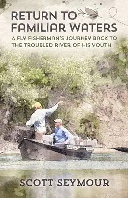 Scott Seymour - Return to Familiar Waters: A Fly Fisherman's Journey Back to the Troubled River of His Youth, Häftad. Tillgänglighet: Lägg i varukorg
