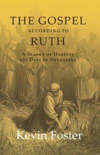 bokomslag The Gospel According to Ruth: A Season of Harvest 121 Days of Devotions