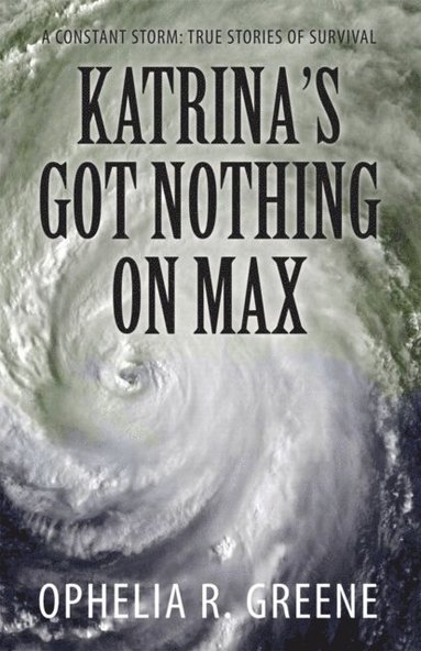bokomslag Katrina's Got Nothing on Max: A Constant Storm (True Stories of Survival)