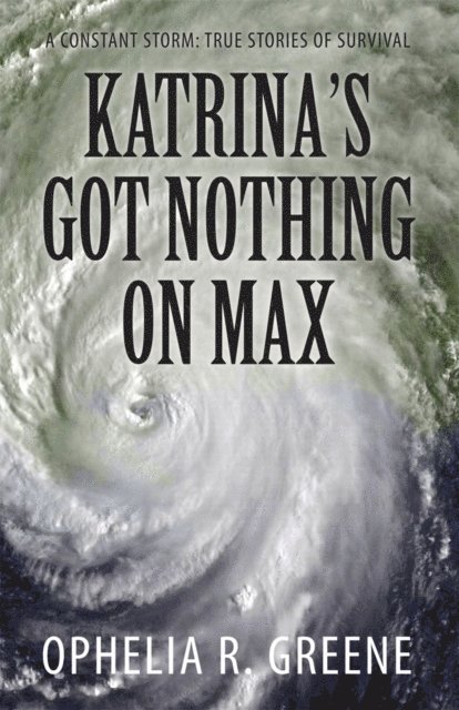 Katrina's Got Nothing on Max: A Constant Storm (True Stories of Survival) 1