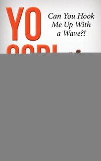 bokomslag Yo God! Can You Hook Me Up With a Wave?!