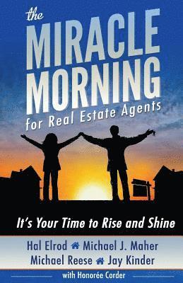 The Miracle Morning for Real Estate Agents: It's Your Time to Rise and Shine 1