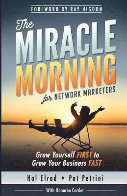 The Miracle Morning for Network Marketers: Grow Yourself FIRST to Grow Your Business Fast 1