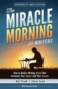 bokomslag The Miracle Morning for Writers: How to Build a Writing Ritual That Increases Your Impact and Your Income (Before 8AM)
