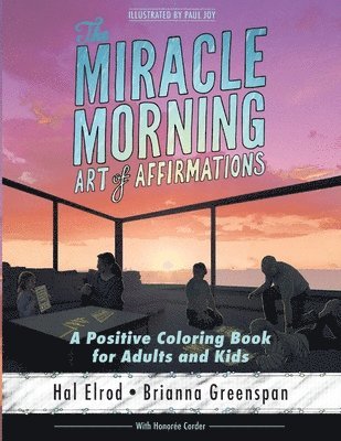 The Miracle Morning Art of Affirmations: A Positive Coloring Book for Adults and Kids 1