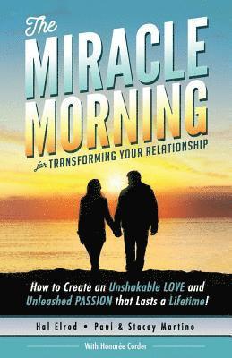 bokomslag The Miracle Morning for Transforming Your Relationship: How to Create an Unshakable LOVE and Unleashed PASSION that Lasts a Lifetime!