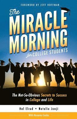 The Miracle Morning for College Students: The Not-So-Obvious Secrets to Success in College and Life 1