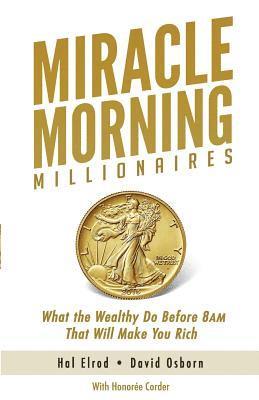 bokomslag Miracle Morning Millionaires: What the Wealthy Do Before 8AM That Will Make You Rich