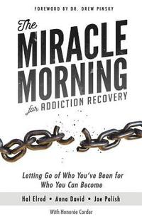 bokomslag The Miracle Morning for Addiction Recovery: Letting Go of Who You've Been for Who You Can Become