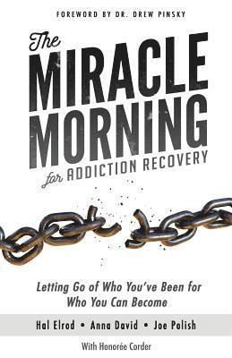 The Miracle Morning for Addiction Recovery: Letting Go of Who You've Been for Who You Can Become 1