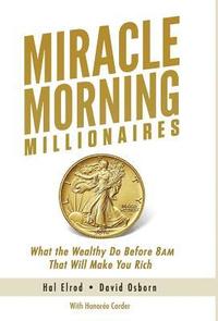 bokomslag Miracle Morning Millionaires: What the Wealthy Do Before 8AM That Will Make You Rich
