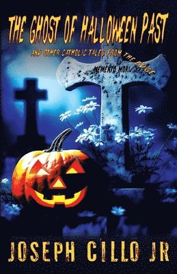 The Ghost of Halloween Past and Other Catholic Tales from the Edge 1