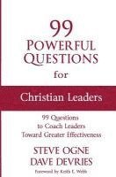 bokomslag 99 Powerful Questions for Christian Leaders: Questions to coach Christian leaders toward greater effectiveness and how to use them