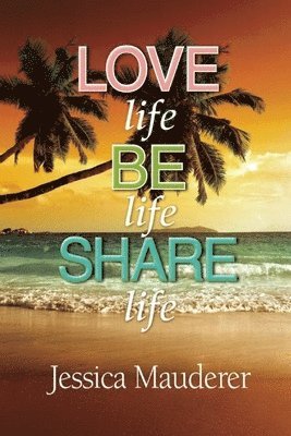 Love Life - Be Life - Share Life