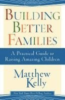 bokomslag Building Better Families: A Practical Guide to Raising Amazing Children