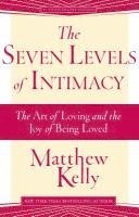 Matthew Kelly - The Seven Levels of Intimacy: The Art of Loving and the Joy of Being Loved, Häftad