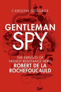 bokomslag Gentleman Spy: The Exploits of French Resistance Hero Robert de la Rochefoucauld
