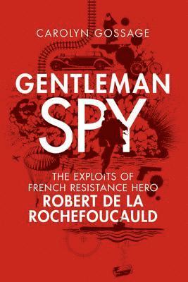 Gentleman Spy: The Exploits of French Resistance Hero Robert de la Rochefoucauld 1