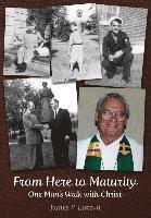 James P. Lareva - From Here to Maturity: One Man's Walk with Christ, Häftad