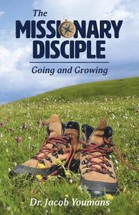 bokomslag The Missionary Disciple: Going and Growing