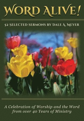bokomslag Word Alive!: 52 Selected Sermons By Dale A. Meyer