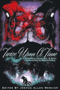 Twice Upon A Time: Fairytale, Folklore, & Myth. Reimagined & Remastered.