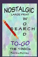 Patricia Bentley - Nostalgic Large Print Word Search To-Go: The 1960s, Häftad