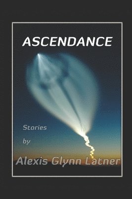 Ascendance: Science Fiction Stories about Reaching for the Stars 1
