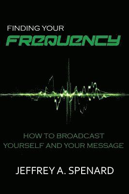 bokomslag Finding Your Frequency: How to Broadcast Yourself and Your Message