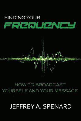 Finding Your Frequency: How to Broadcast Yourself and Your Message 1