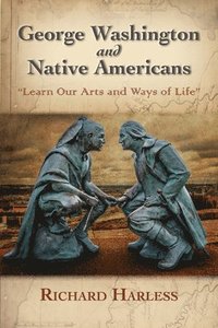 bokomslag George Washington and Native Americans: Learn Our Arts and Ways of Life