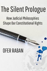 bokomslag The Silent Prologue: How Judicial Philosophies Shape Our Constitutional Rights