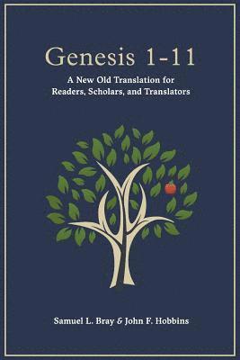 John F. Hobbins, Samuel L. Bray - Genesis 1-11: A New Old Translation For Readers, Scholars, and Translators, Häftad