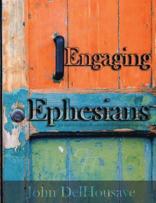 John Delhousaye - Engaging Ephesians: An Intermediate Reader and Exegetical Guide, Häftad