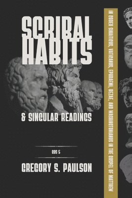 Scribal Habits and Singular Readings in Codex Sinaiticus, Vaticanus, Ephraemi, Bezae, and Washingtonianus in the Gospel of Matthew 1