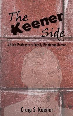 Craig S. Keener - The Keener Side: A Bible Professor's Totally Righteous Humor, Häftad