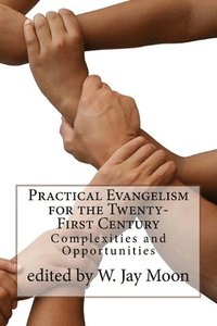 bokomslag Practical Evangelism for the Twenty-First Century: Complexities and Opportunities